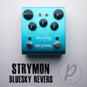 Strymon blueSky Reverberator - Pedal of the Day
