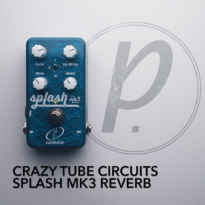 Crazy Tube Circuits Splash MK3 Reverb
