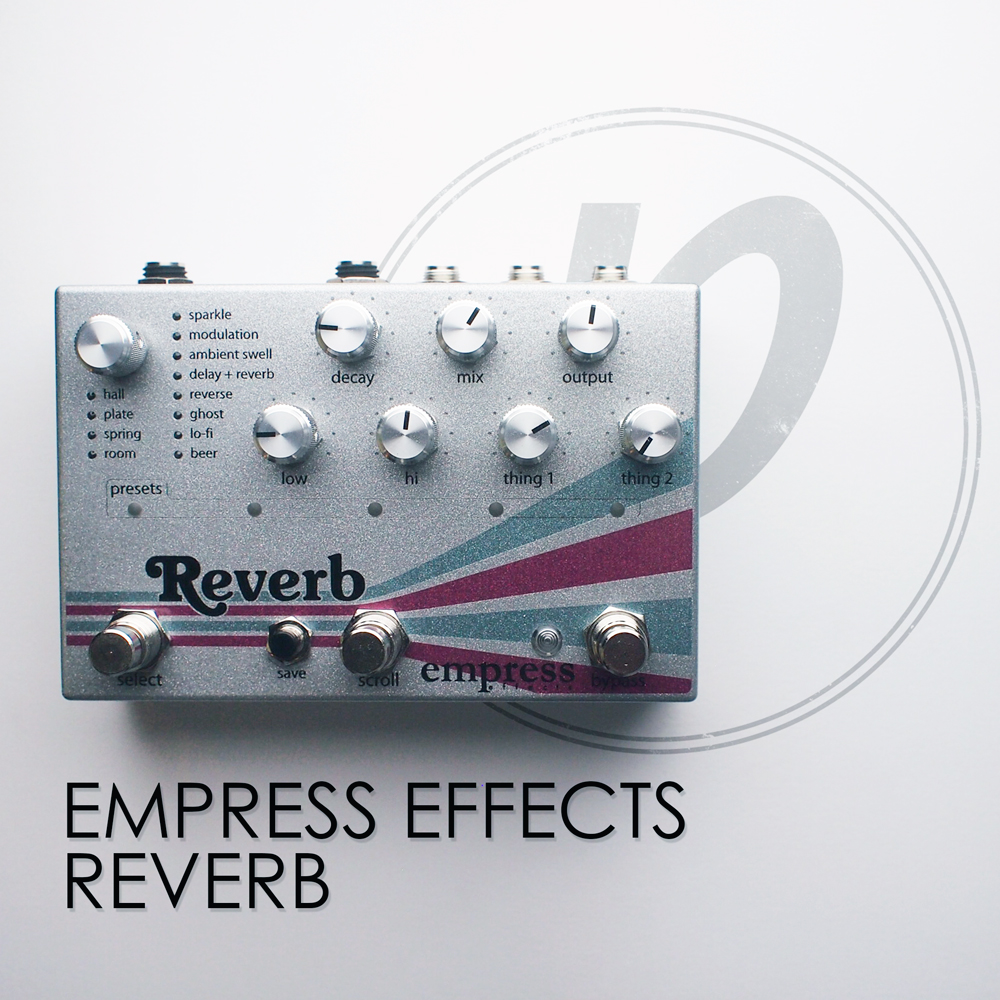 Empress Effects Reverb - Pedal of the Day