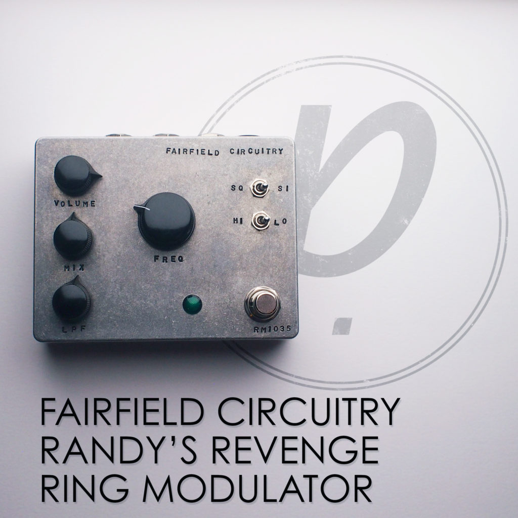 Fairfield Circuitry Randy's Revenge Ring Mod - Pedal of the Day