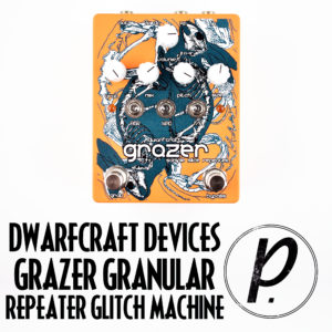 Dwarfcraft Devices Grazer Granular Repeater Glitch Machine