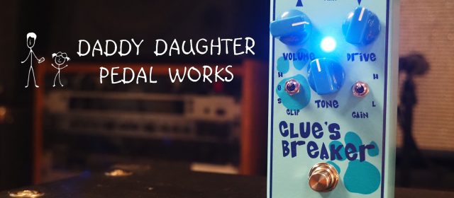 Daddy Daughter Pedal Works Clue’s Breaker Overdrive