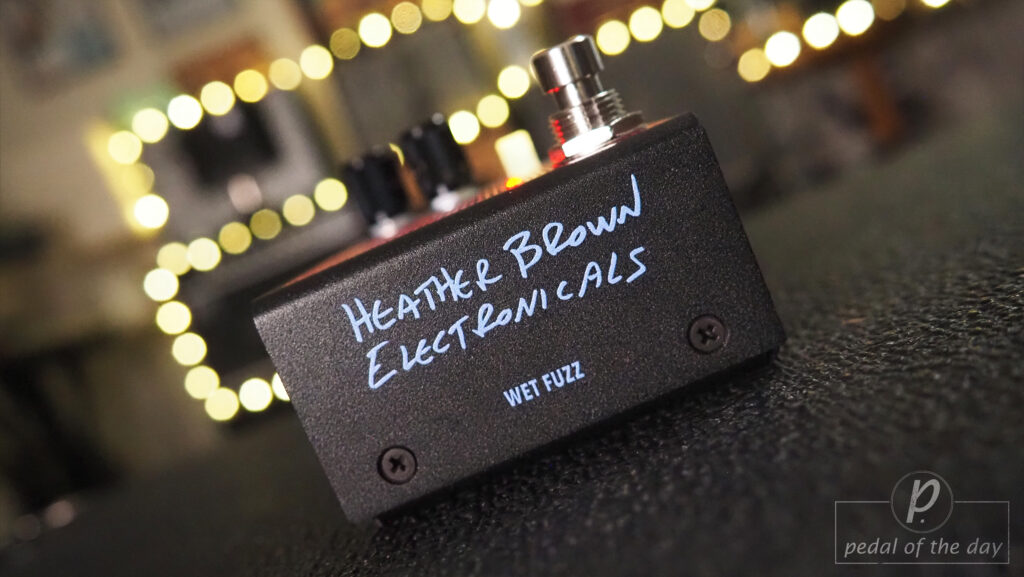 Heather Brown Electronicals WET Fuzz 3